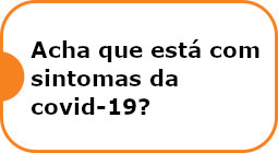 Acha que está com sintomas da covid19?